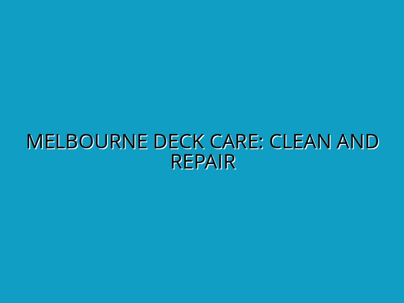 Melbourne Deck Care: Clean and Repair