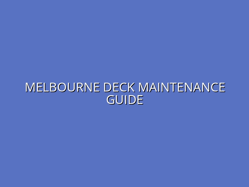 Melbourne Deck Maintenance Guide